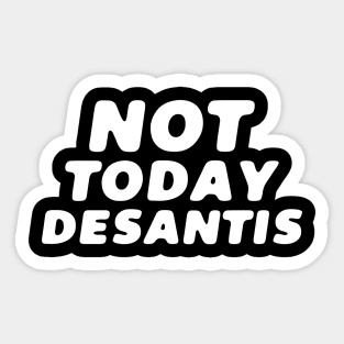 Not Today Desantis Sticker